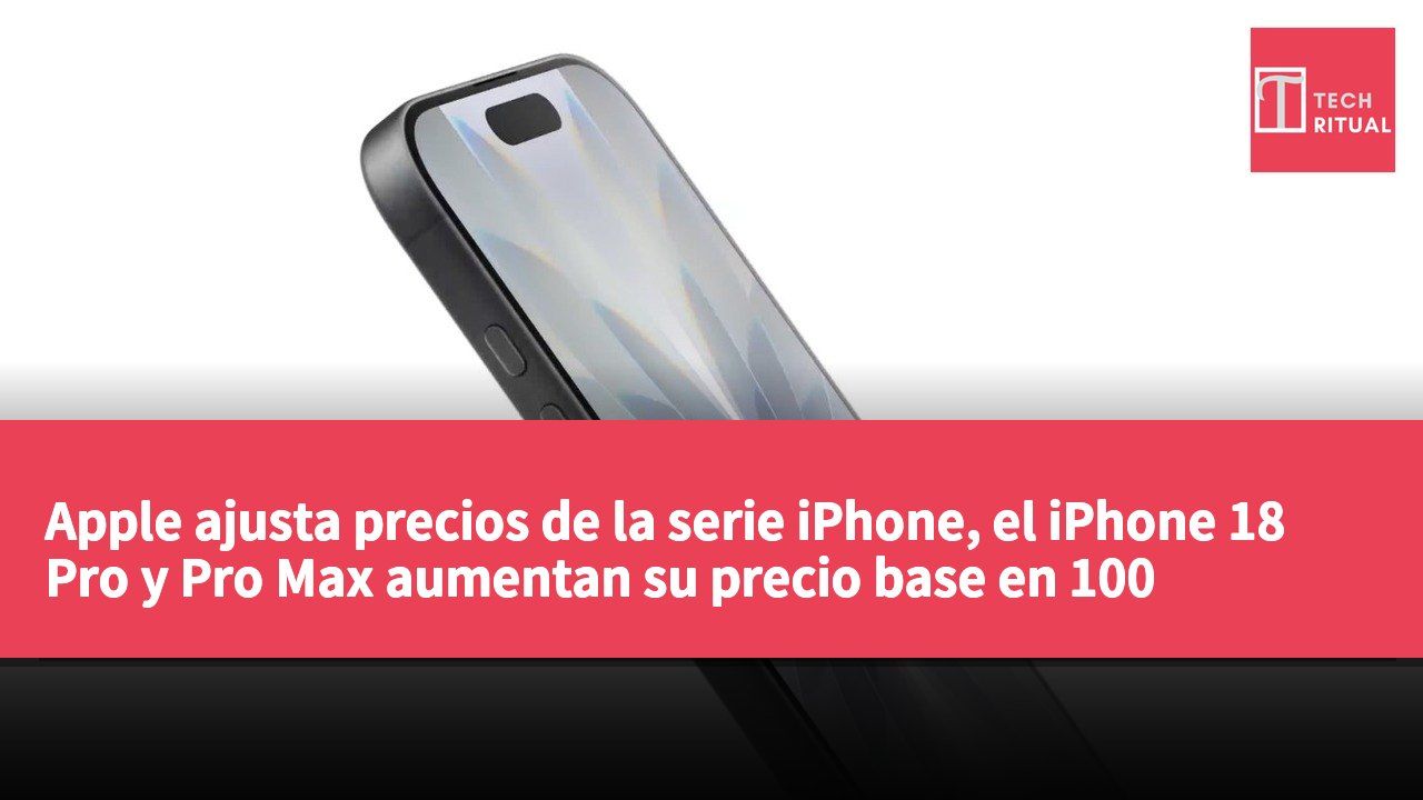 Apple ajusta precios de la serie iPhone, el iPhone 18 Pro y Pro Max aumentan su precio base en 100 dólares.