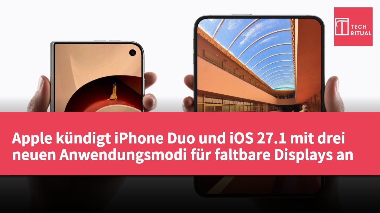 Apple kündigt iPhone Duo und iOS 27.1 mit drei neuen Anwendungsmodi für faltbare Displays an