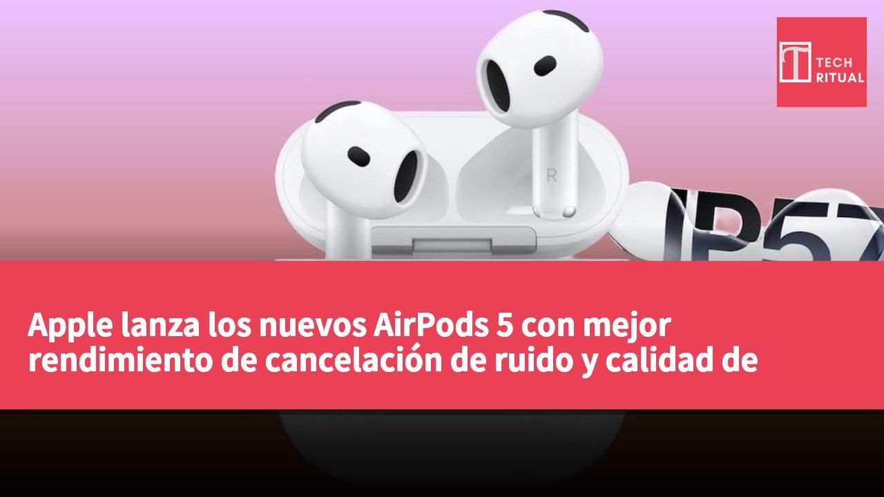 Apple lanza los nuevos AirPods 5 con mejor rendimiento de cancelación de ruido y calidad de sonido a un precio más competitivo