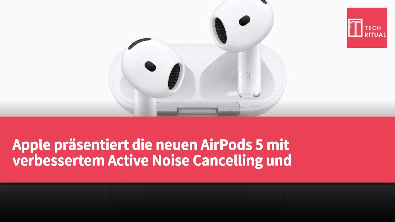 Apple präsentiert die neuen AirPods 5 mit verbessertem Active Noise Cancelling und Klangqualität