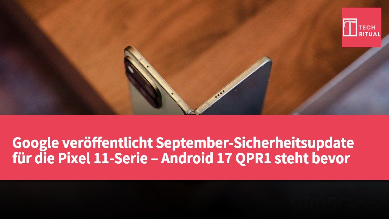 Google veröffentlicht September-Sicherheitsupdate für die Pixel 11-Serie – Android 17 QPR1 steht bevor