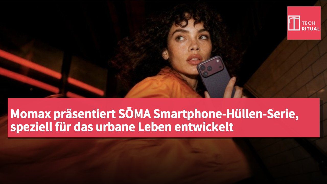 Momax präsentiert SŌMA Smartphone-Hüllen-Serie, speziell für das urbane Leben entwickelt