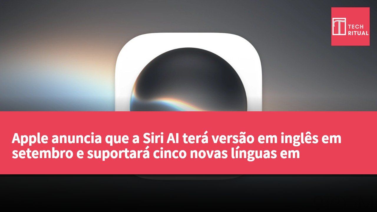 Apple anuncia que a Siri AI terá versão em inglês em setembro e suportará cinco novas línguas em outubro.