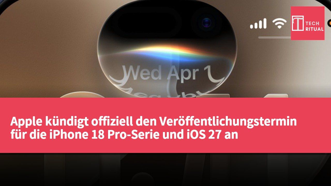 Apple kündigt offiziell den Veröffentlichungstermin für die iPhone 18 Pro-Serie und iOS 27 an