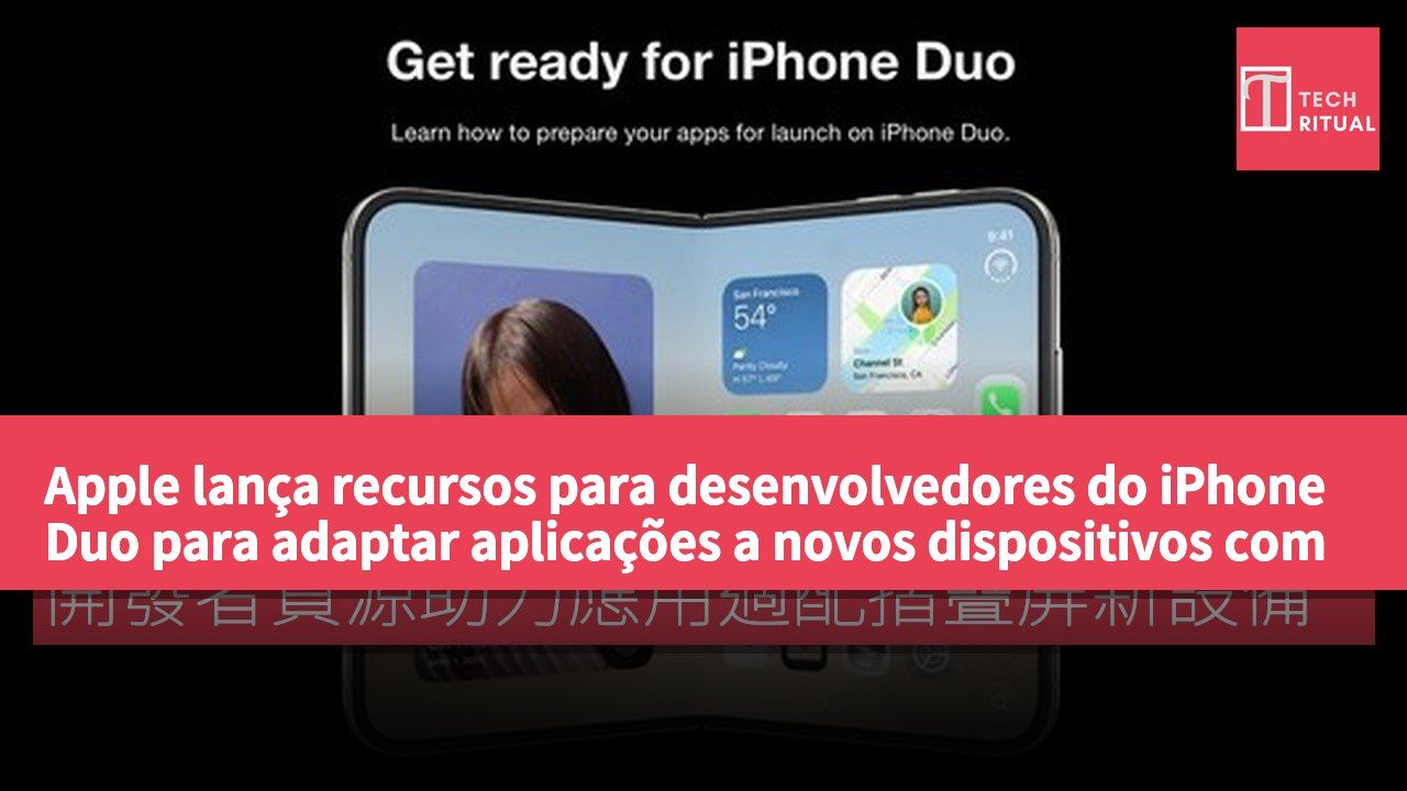 Apple lança recursos para desenvolvedores do iPhone Duo para adaptar aplicações a novos dispositivos com ecrã dobrável.