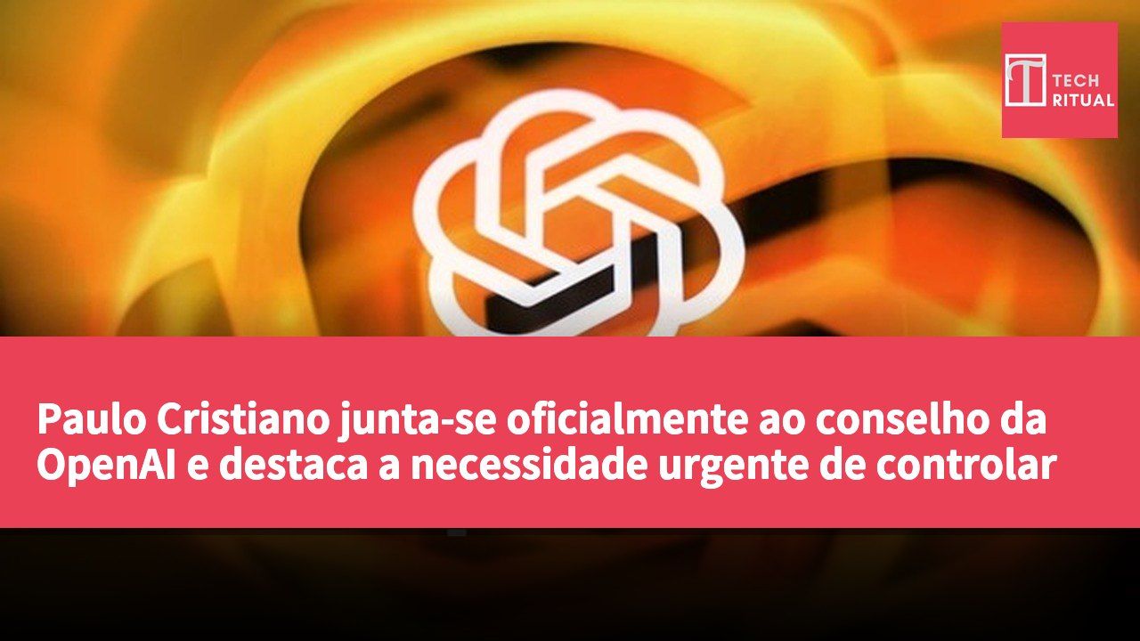 Paulo Cristiano junta-se oficialmente ao conselho da OpenAI e destaca a necessidade urgente de controlar os riscos da IA