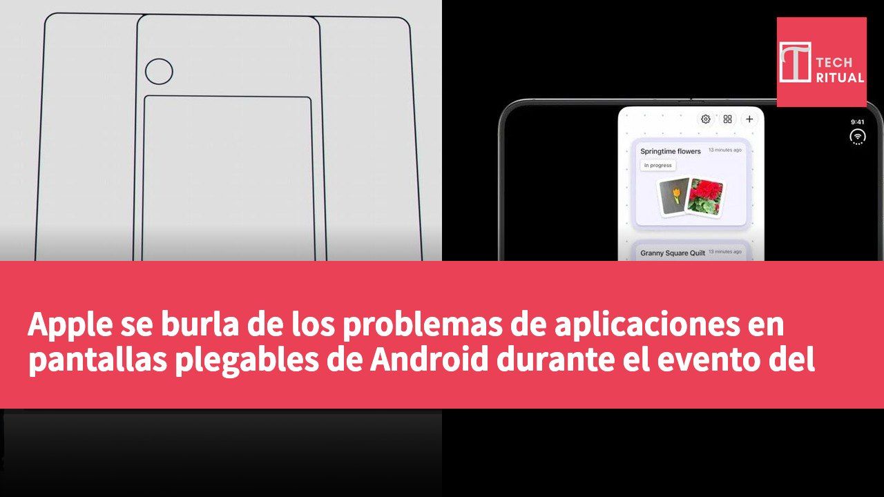 Apple se burla de los problemas de aplicaciones en pantallas plegables de Android durante el evento del iPhone Duo, pero enfrenta los mismos desafíos.