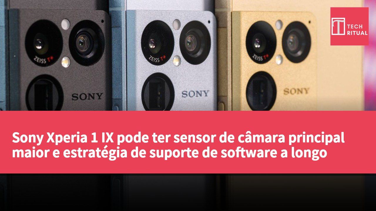 Sony Xperia 1 IX pode ter sensor de câmara principal maior e estratégia de suporte de software a longo prazo