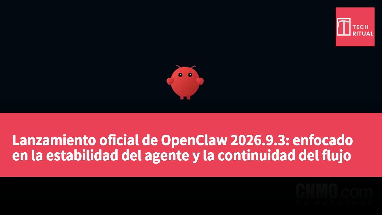 Lanzamiento oficial de OpenClaw 2026.9.3: enfocado en la estabilidad del agente y la continuidad del flujo de trabajo