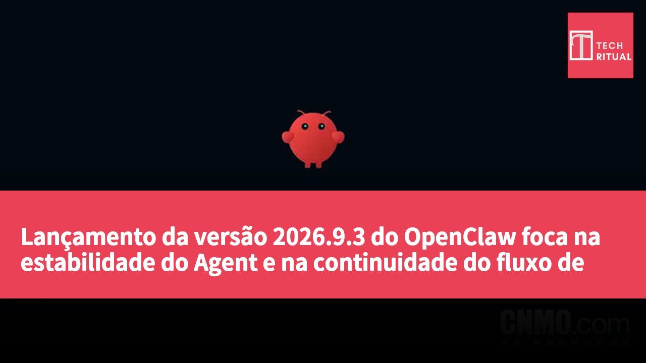 Lançamento da versão 2026.9.3 do OpenClaw foca na estabilidade do Agent e na continuidade do fluxo de trabalho