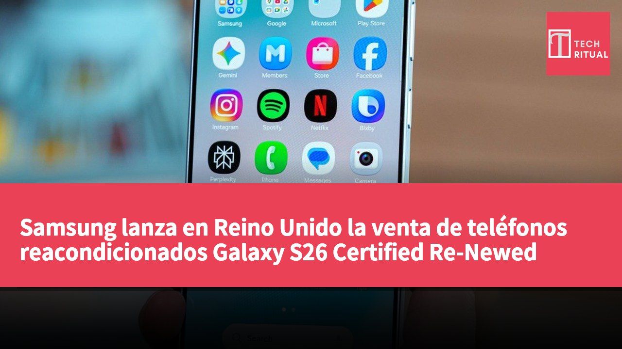 Samsung lanza en Reino Unido la venta de teléfonos reacondicionados Galaxy S26 Certified Re-Newed