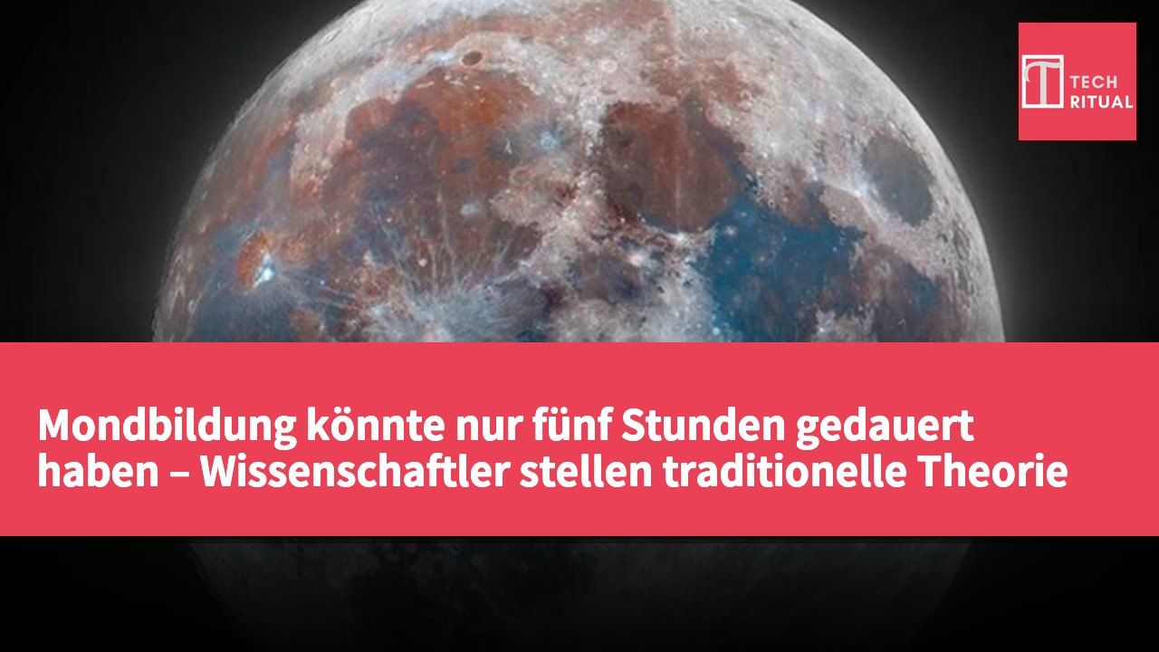 Mondbildung könnte nur fünf Stunden gedauert haben – Wissenschaftler stellen traditionelle Theorie in Frage