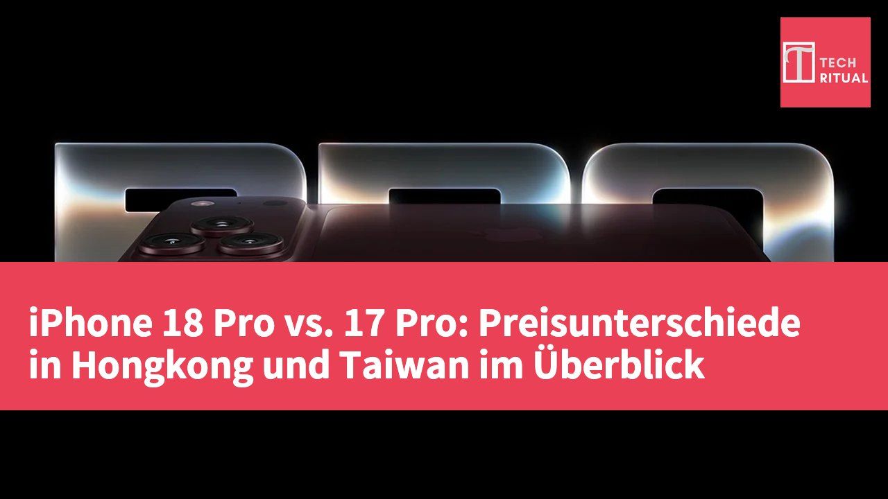 iPhone 18 Pro vs. 17 Pro: Preisunterschiede in Hongkong und Taiwan im Überblick