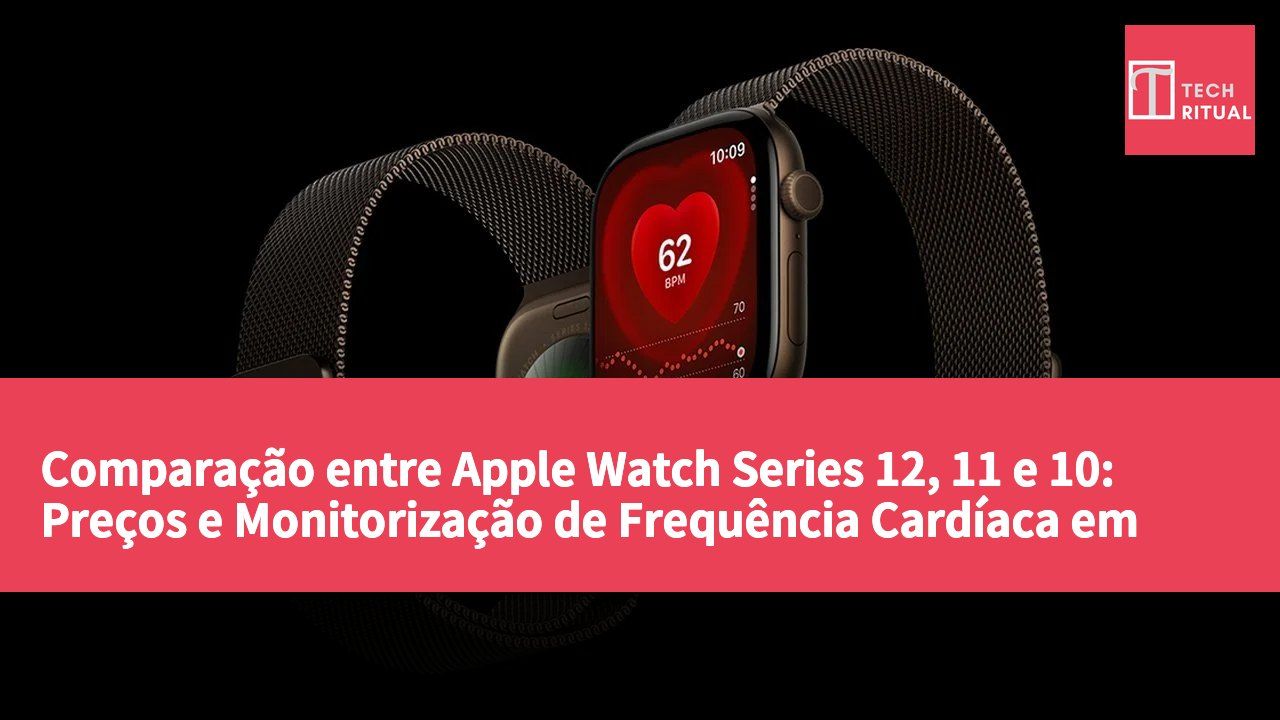 Comparação entre Apple Watch Series 12, 11 e 10: Preços e Monitorização de Frequência Cardíaca em Hong Kong e Taiwan