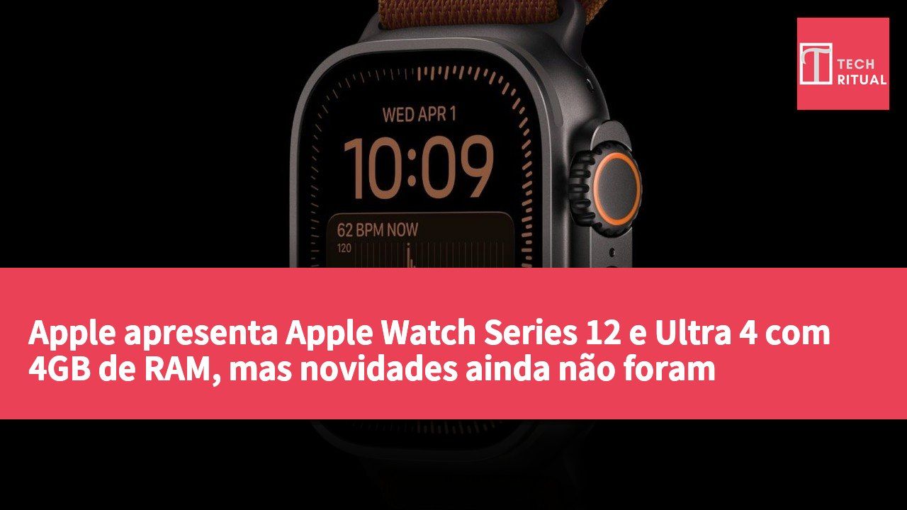 Apple apresenta Apple Watch Series 12 e Ultra 4 com 4GB de RAM, mas novidades ainda não foram oficialmente anunciadas