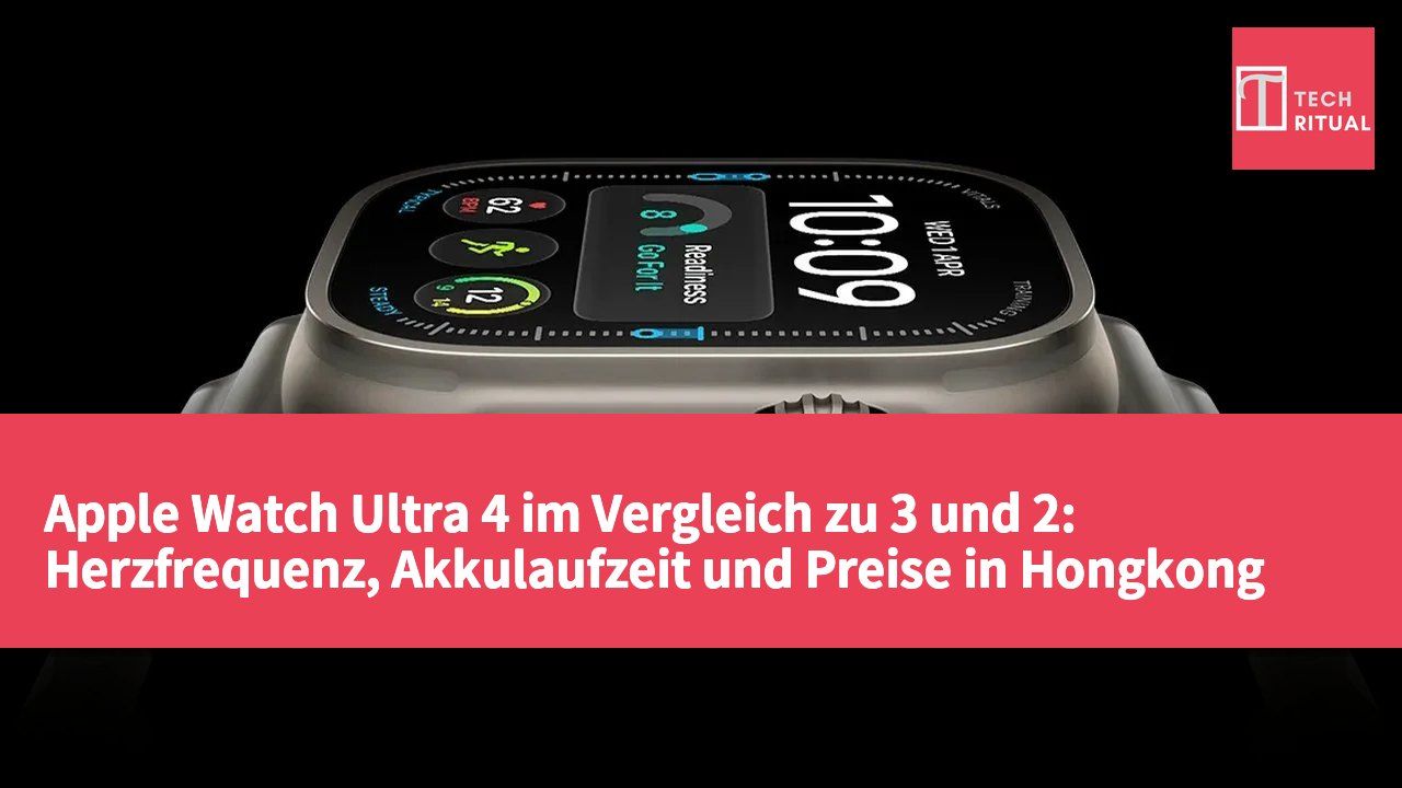 Apple Watch Ultra 4 im Vergleich zu 3 und 2: Herzfrequenz, Akkulaufzeit und Preise in Hongkong und Taiwan im Überblick