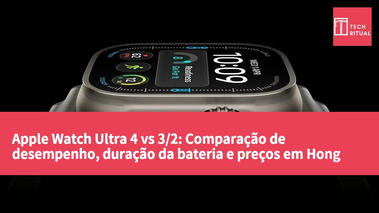 Apple Watch Ultra 4 vs 3/2: Comparação de desempenho, duração da bateria e preços em Hong Kong e Taiwan