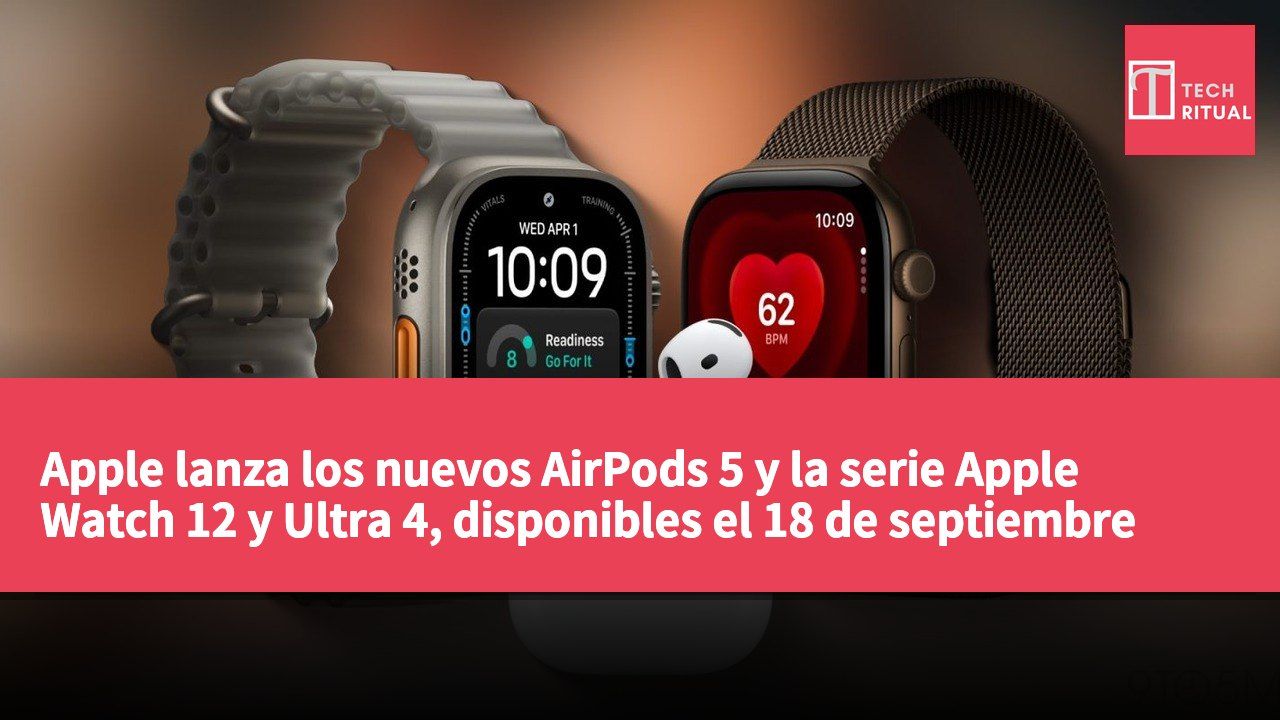 Apple lanza los nuevos AirPods 5 y la serie Apple Watch 12 y Ultra 4, disponibles el 18 de septiembre