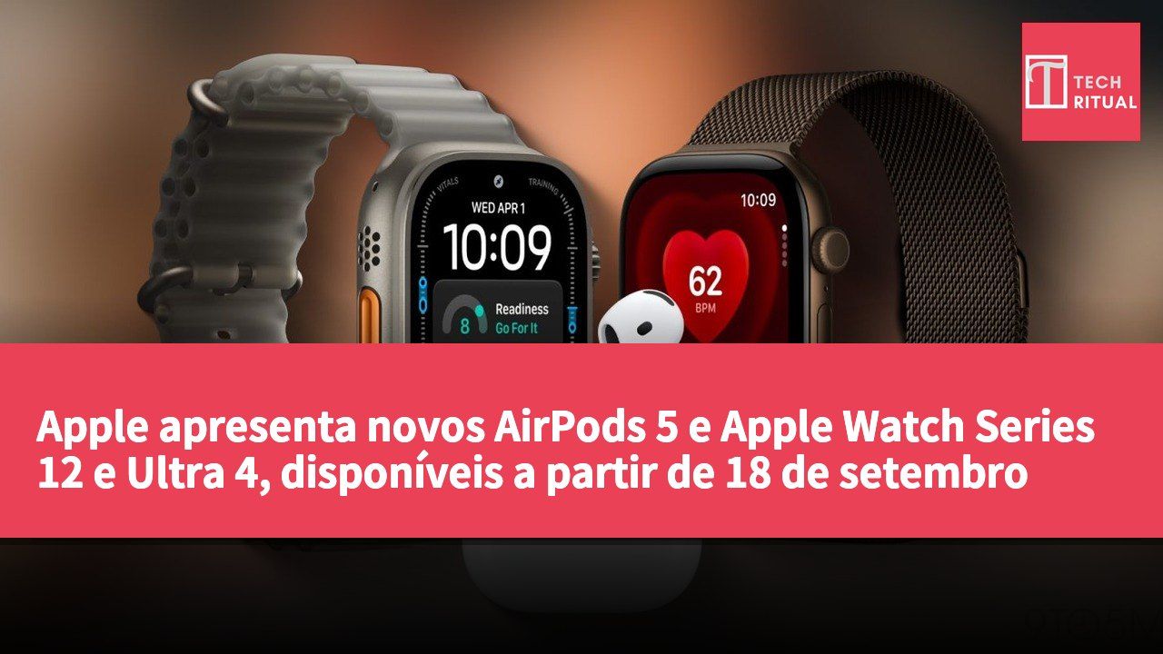 Apple apresenta novos AirPods 5 e Apple Watch Series 12 e Ultra 4, disponíveis a partir de 18 de setembro