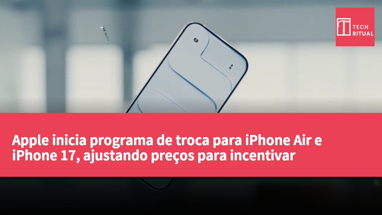 Apple inicia programa de troca para iPhone Air e iPhone 17, ajustando preços para incentivar atualizações.