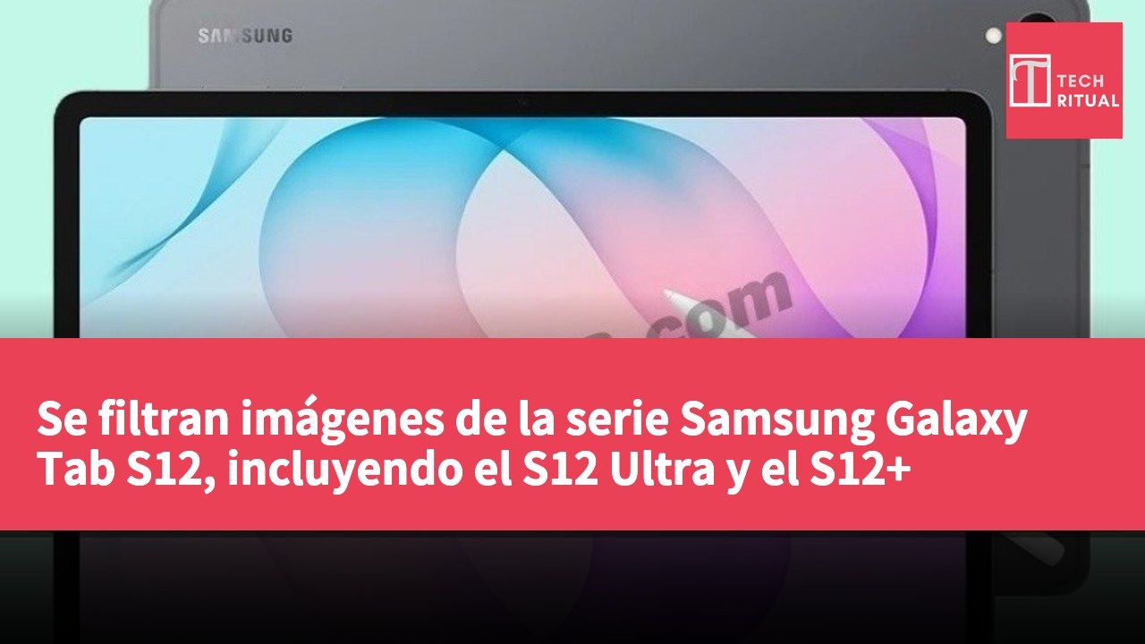 Se filtran imágenes de la serie Samsung Galaxy Tab S12, incluyendo el S12 Ultra y el S12+