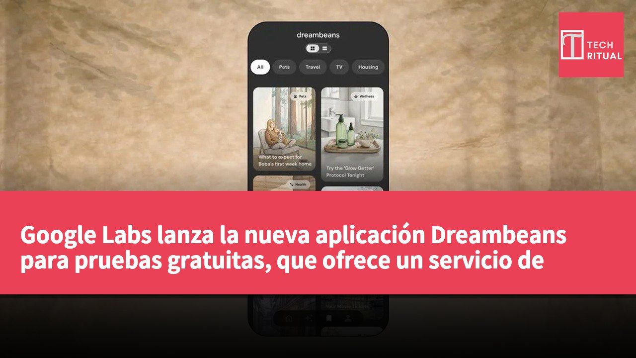 Google Labs lanza la nueva aplicación Dreambeans para pruebas gratuitas, que ofrece un servicio de historias diarias personalizadas.