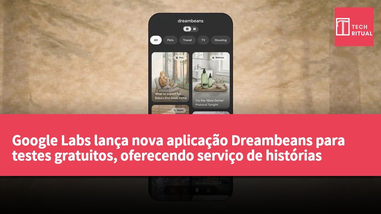Google Labs lança nova aplicação Dreambeans para testes gratuitos, oferecendo serviço de histórias diárias personalizadas.