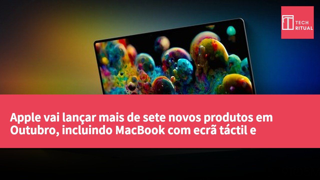 Apple vai lançar mais de sete novos produtos em Outubro, incluindo MacBook com ecrã táctil e dispositivos domésticos com Siri AI.