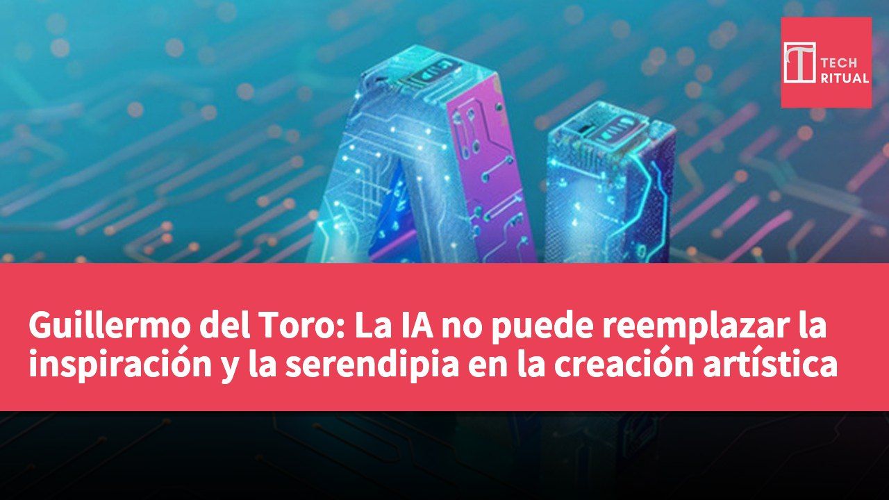 Guillermo del Toro: La IA no puede reemplazar la inspiración y la serendipia en la creación artística