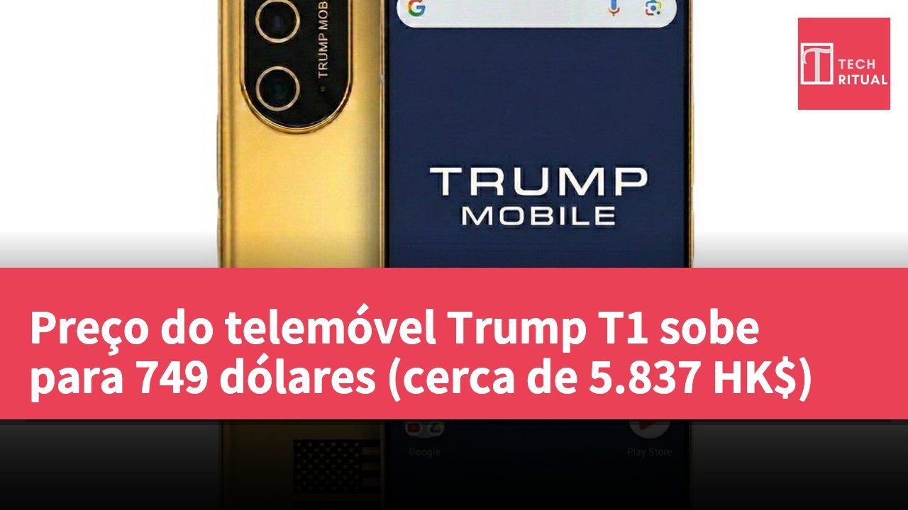 Preço do telemóvel Trump T1 sobe para 749 dólares (cerca de 5.837 HK$)