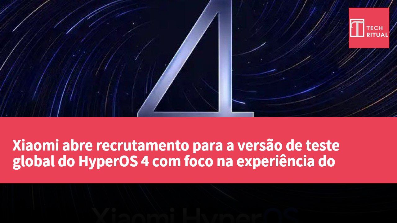 Xiaomi abre recrutamento para a versão de teste global do HyperOS 4 com foco na experiência do utilizador em vários modelos
