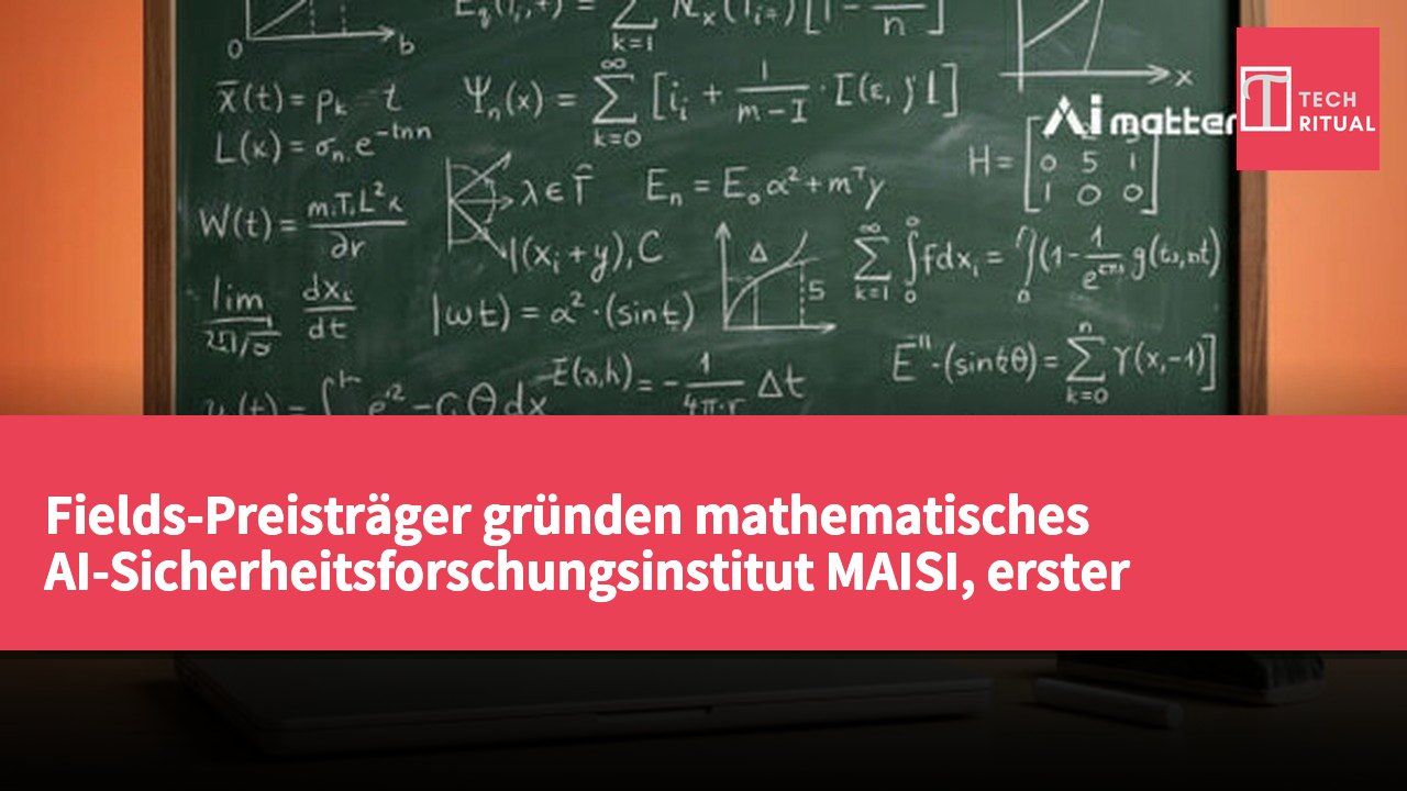 Fields-Preisträger gründen mathematisches AI-Sicherheitsforschungsinstitut MAISI, erster Semesterstart 2027