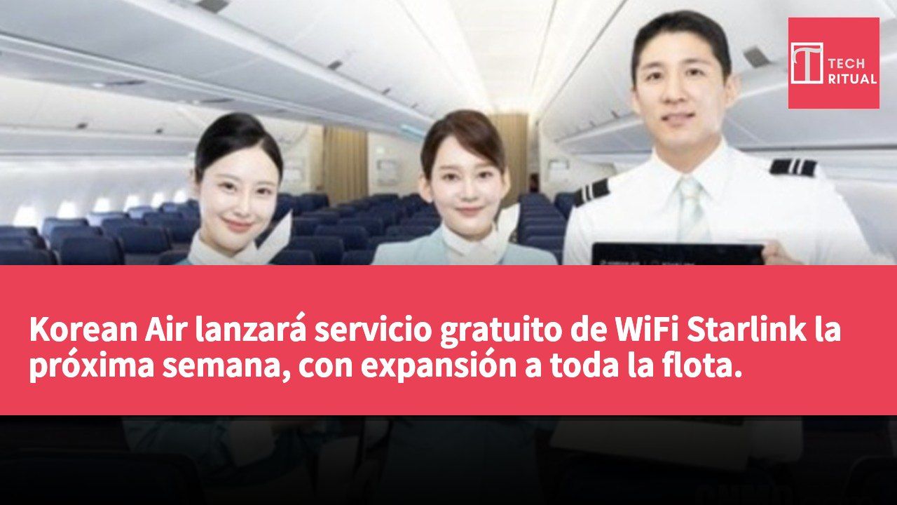Korean Air lanzará servicio gratuito de WiFi Starlink la próxima semana, con expansión a toda la flota.