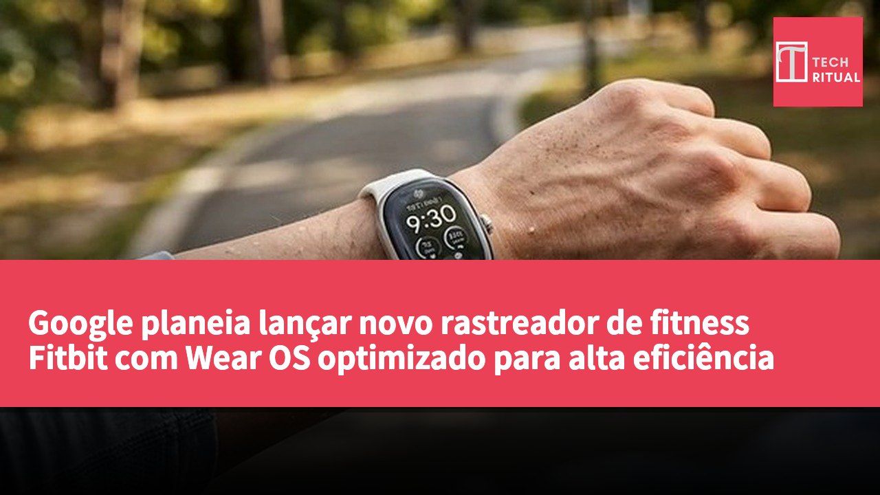 Google planeia lançar novo rastreador de fitness Fitbit com Wear OS optimizado para alta eficiência energética