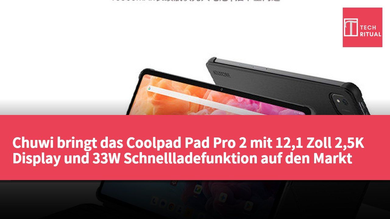 Chuwi bringt das Coolpad Pad Pro 2 mit 12,1 Zoll 2,5K Display und 33W Schnellladefunktion auf den Markt