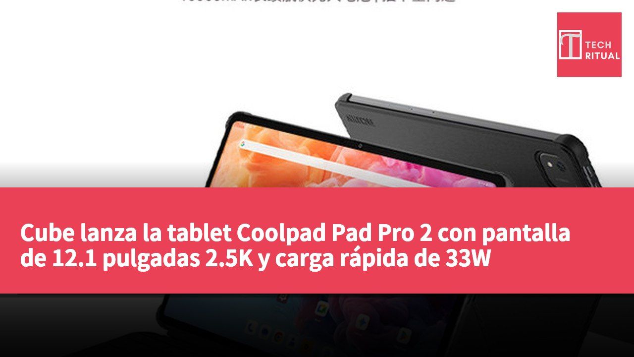 Cube lanza la tablet Coolpad Pad Pro 2 con pantalla de 12.1 pulgadas 2.5K y carga rápida de 33W
