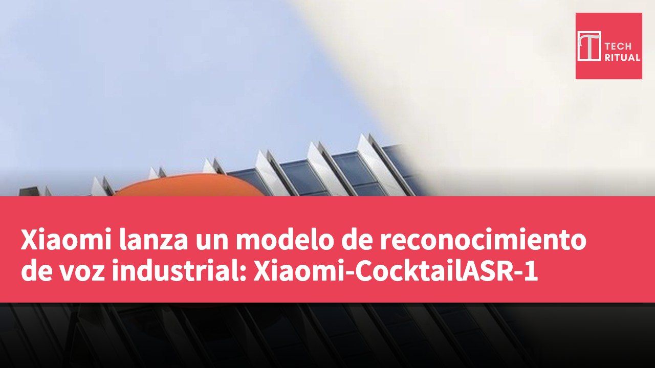 Xiaomi lanza un modelo de reconocimiento de voz industrial: Xiaomi-CocktailASR-1