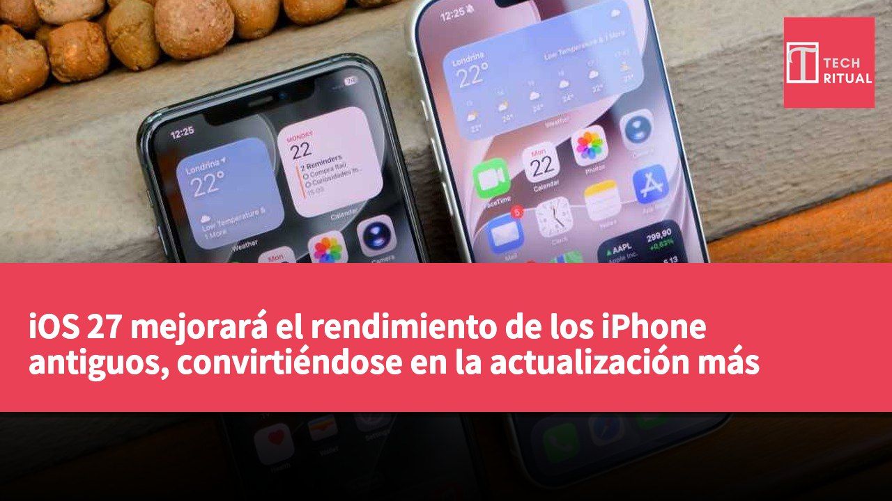 iOS 27 mejorará el rendimiento de los iPhone antiguos, convirtiéndose en la actualización más importante en años