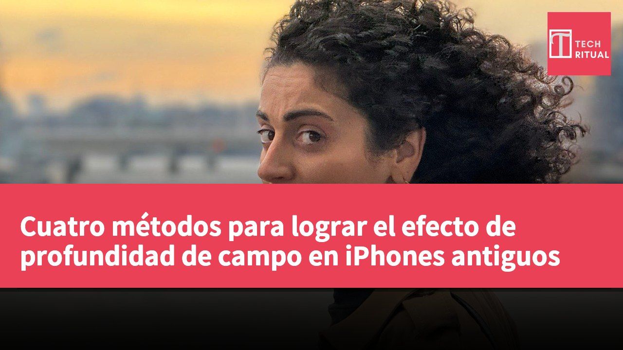 Cuatro métodos para lograr el efecto de profundidad de campo en iPhones antiguos