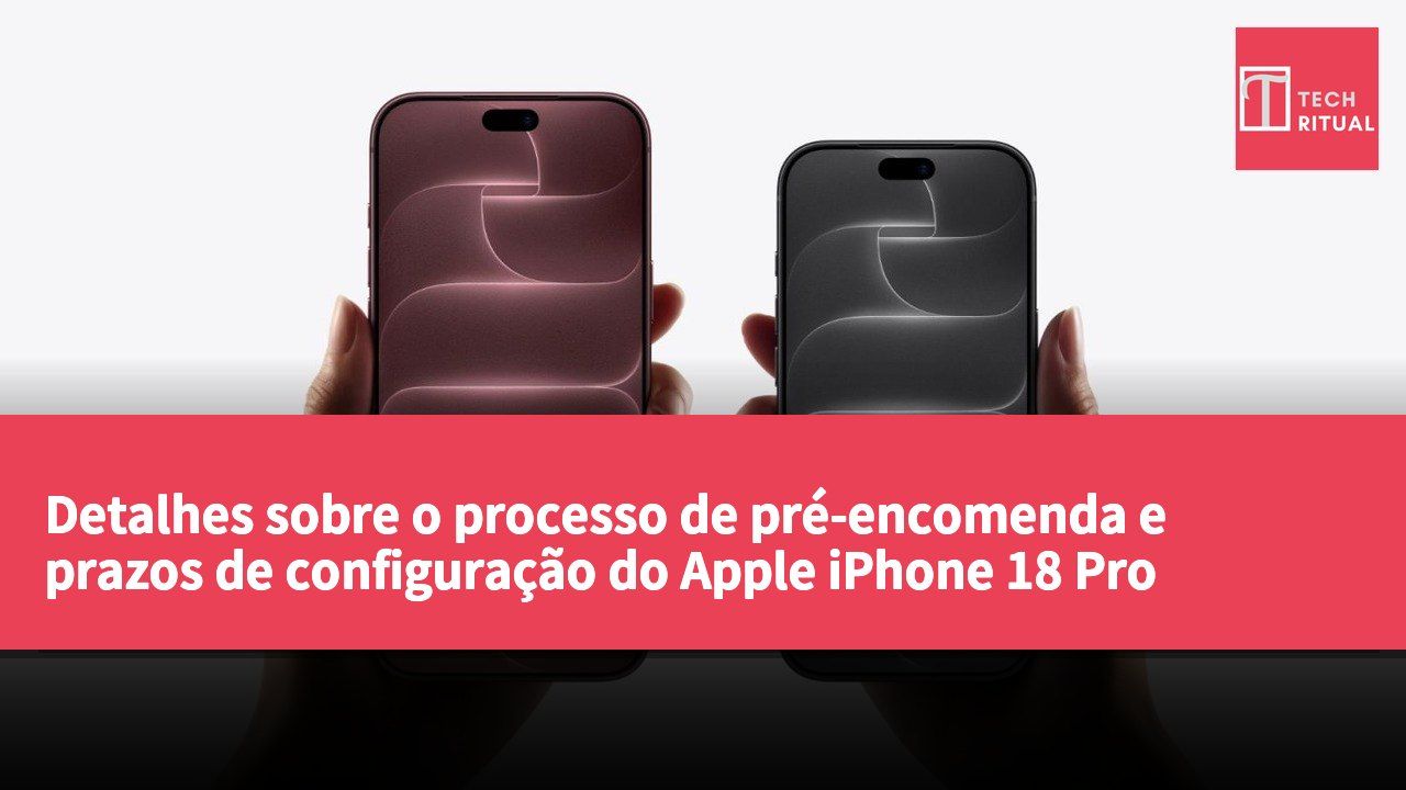 Detalhes sobre o processo de pré-encomenda e prazos de configuração do Apple iPhone 18 Pro divulgados