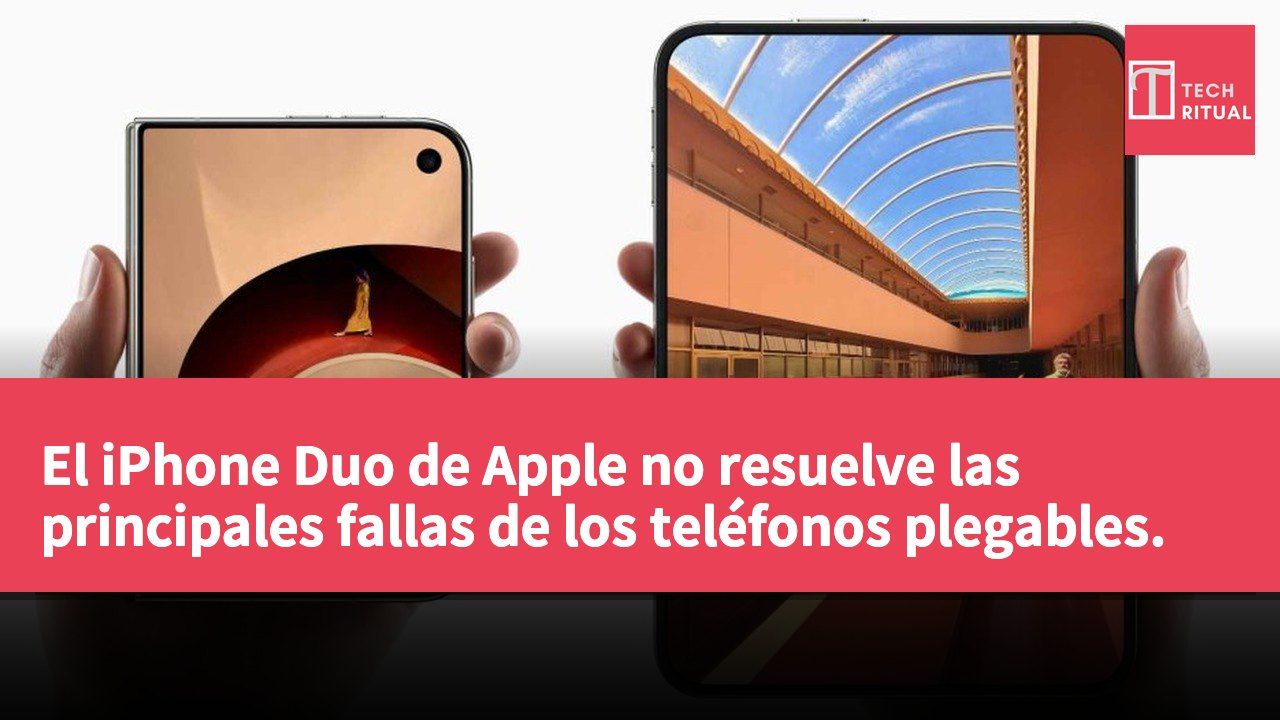El iPhone Duo de Apple no resuelve las principales fallas de los teléfonos plegables.