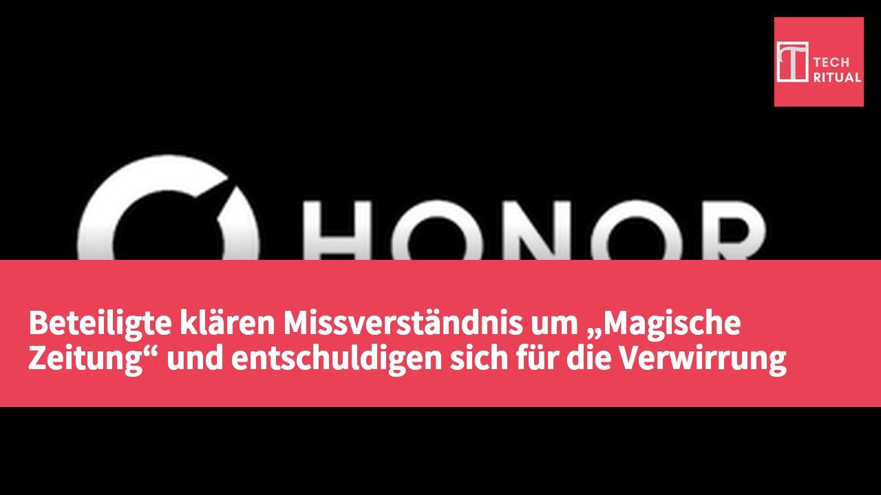 Beteiligte klären Missverständnis um „Magische Zeitung“ und entschuldigen sich für die Verwirrung bezüglich Honor Smartphone