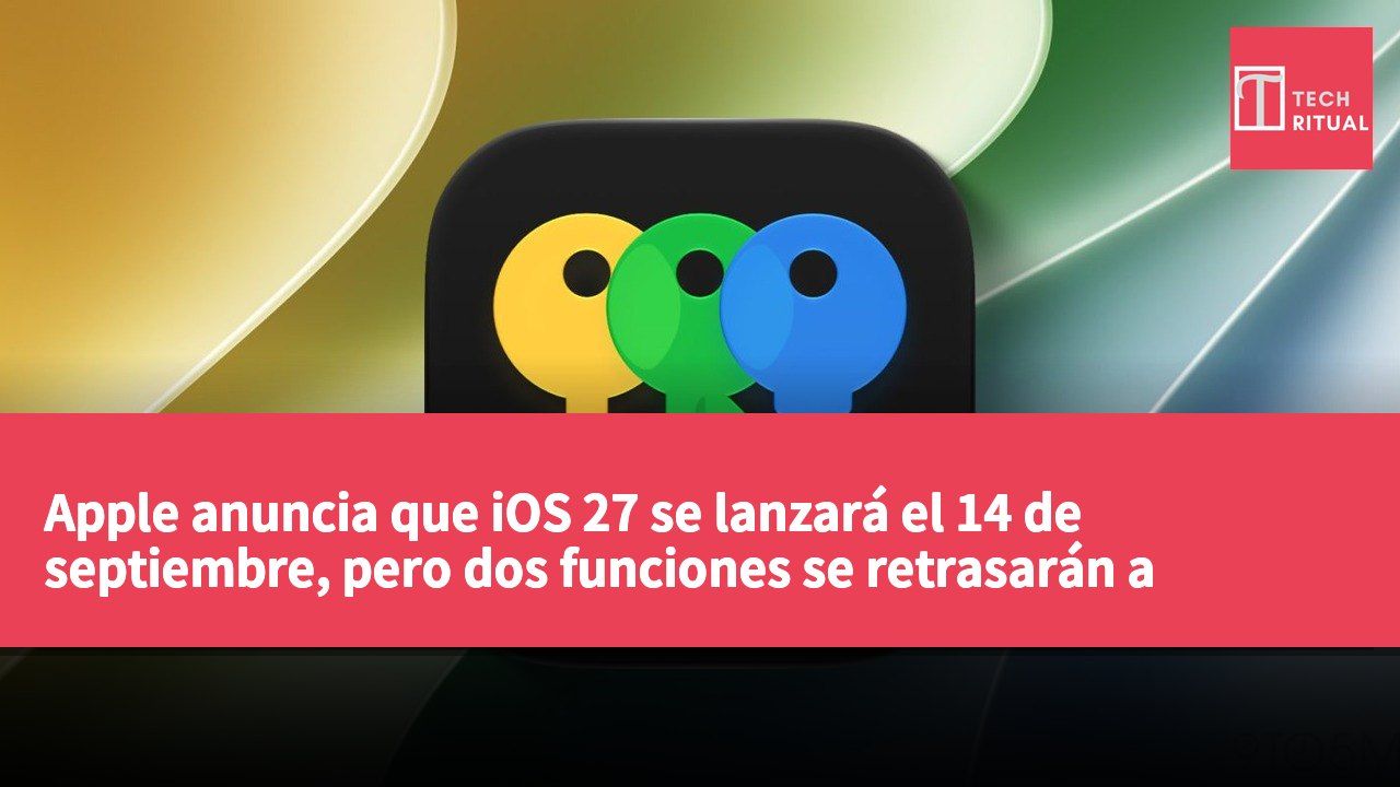 Apple anuncia que iOS 27 se lanzará el 14 de septiembre, pero dos funciones se retrasarán a futuras actualizaciones.