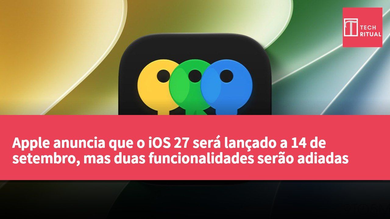 Apple anuncia que o iOS 27 será lançado a 14 de setembro, mas duas funcionalidades serão adiadas para futuras atualizações de software.