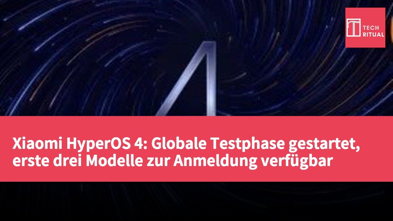 Xiaomi HyperOS 4: Globale Testphase gestartet, erste drei Modelle zur Anmeldung verfügbar