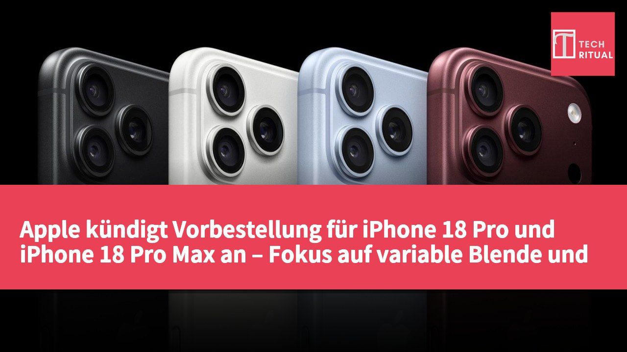 Apple kündigt Vorbestellung für iPhone 18 Pro und iPhone 18 Pro Max an – Fokus auf variable Blende und verbesserte Leistung