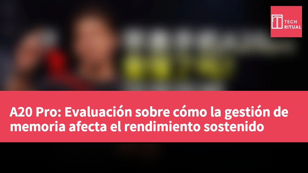 A20 Pro: Evaluación sobre cómo la gestión de memoria afecta el rendimiento sostenido