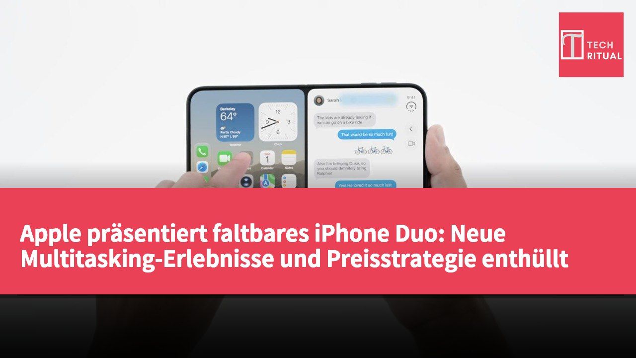 Apple präsentiert faltbares iPhone Duo: Neue Multitasking-Erlebnisse und Preisstrategie enthüllt