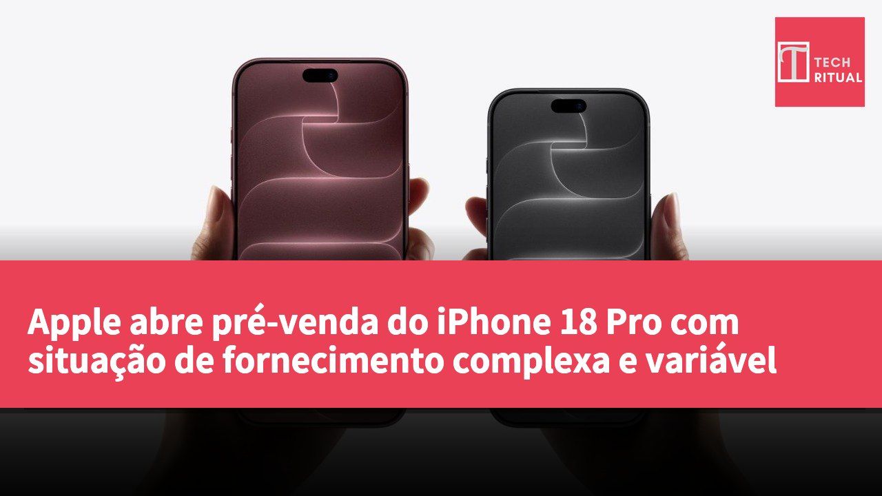 Apple abre pré-venda do iPhone 18 Pro com situação de fornecimento complexa e variável