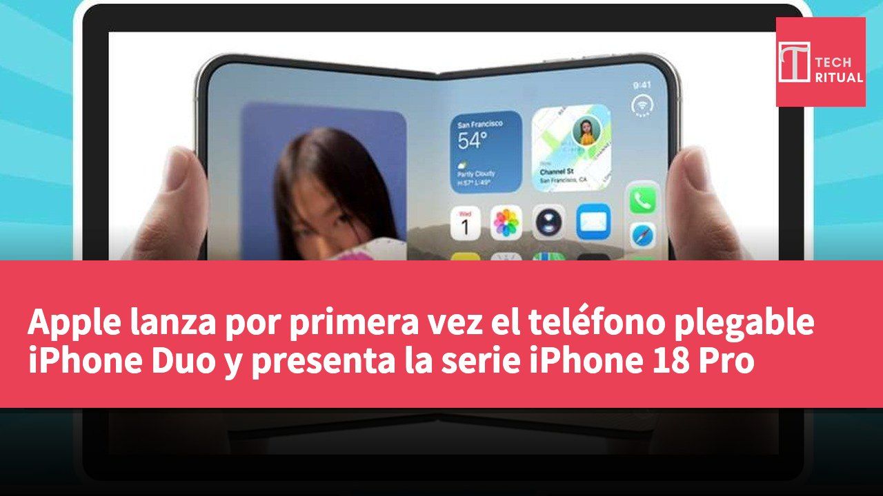 Apple lanza por primera vez el teléfono plegable iPhone Duo y presenta la serie iPhone 18 Pro